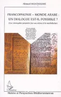 Francophonie - Monde Arabe, un dialogue est-il possible ?