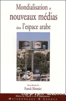 Mondialisation et nouveaux médias dans l'espace arabe