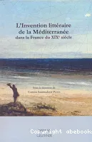 L'invention littéraire de la Méditerranée dans la France du XIXe siècle