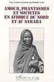 Amour, phantasmes et sociétés en Afrique du nord et au Sahara