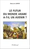 Le futur du monde arabe a-t-il un avenir ?