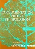 L'argumentation, preuve et persuasion