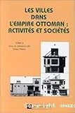 Les villes dans l'Empire ottoman: activités et sociétés