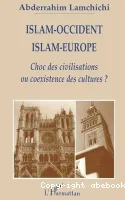 Islam-Occident, Islam-Europe: choc des civilisations ou coexistance des cultures ?