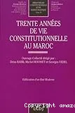 Trente années de vie constitutionnelle au Maroc