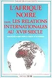 L'Afrique Noire dans les relations internationales au XVIe siècle