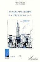 Espaces maghrébins: la force du local ?